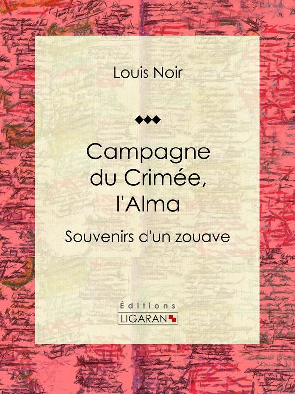 Campagne du Crimée, l'Alma: Souvenirs d'un zouave