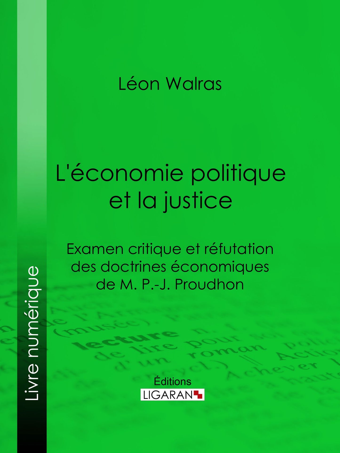 L'économie politique et la justice: Examen critique et réfutation des doctrines économiques de M. P.-J. Proudhon