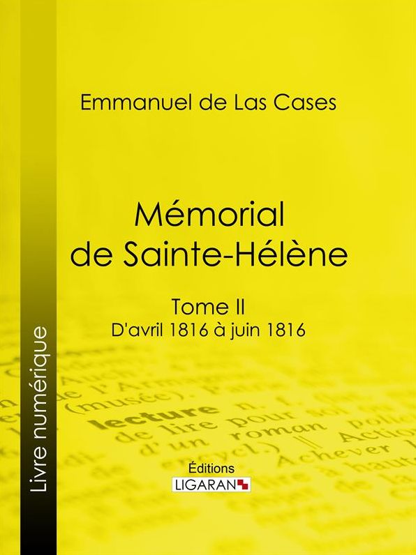 Mémorial de Sainte-Hélène: Tome II - D'avril 1816 à juin 1816