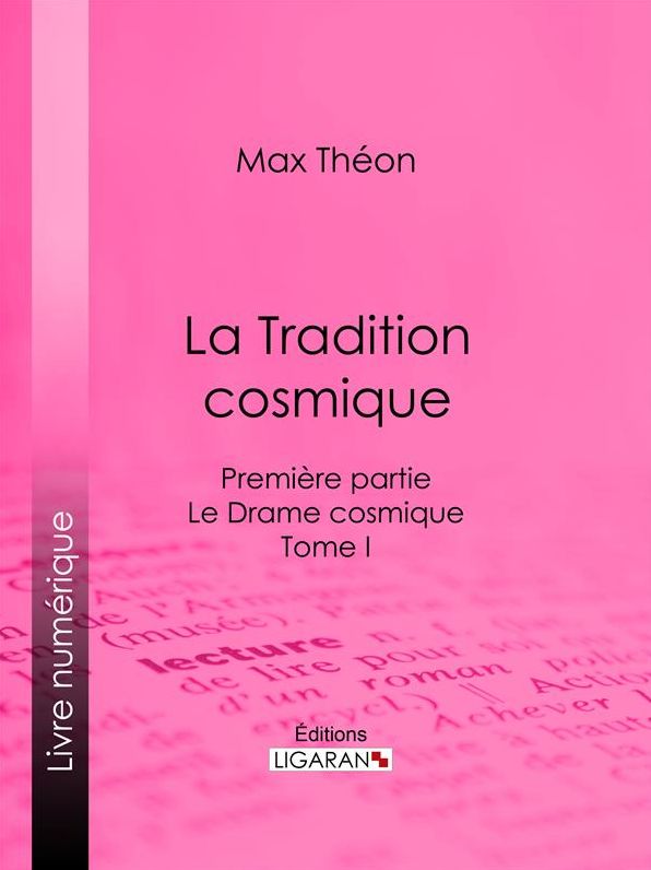 La Tradition cosmique: Première partie - Le Drame cosmique - Tome I