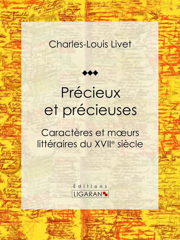 Précieux et précieuses: Caractères et moeurs littéraires du XVIIe siècle