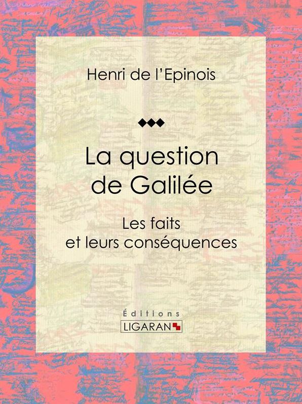 La question de Galilée: Les faits et leurs conséquences