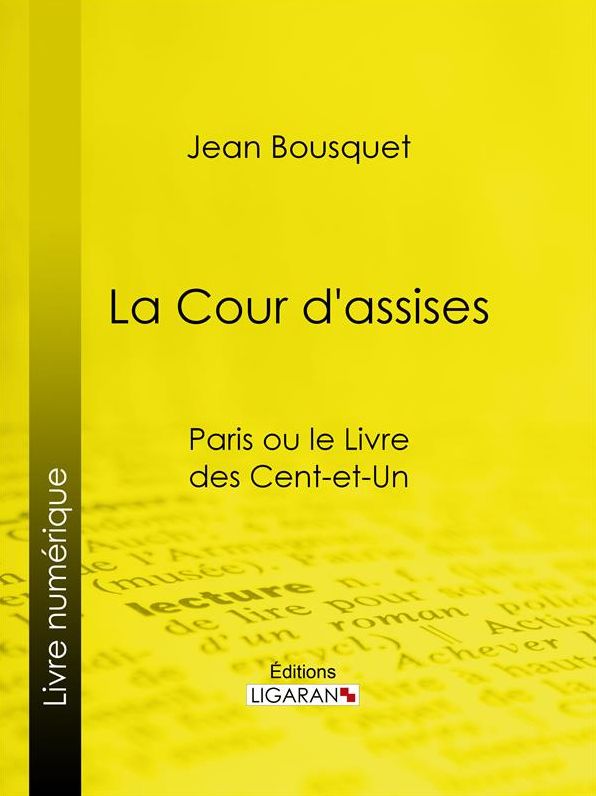 La Cour d'Assises: Paris ou le Livre des cent-et-un