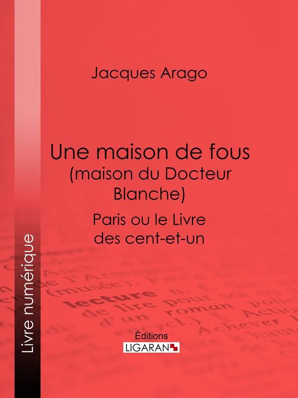 Une maison de fous (maison du Docteur Blanche): Paris ou le Livre des cent-et-un
