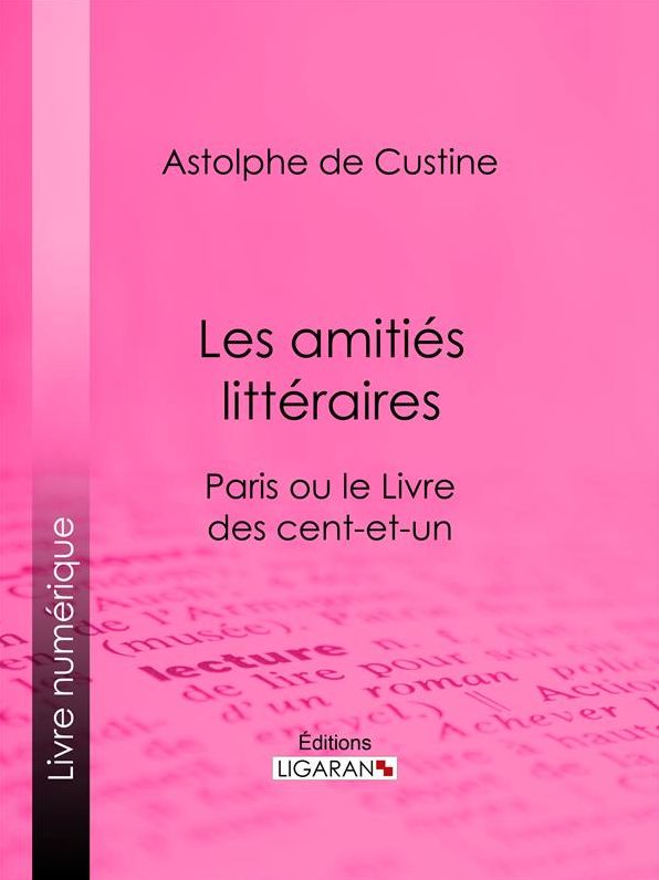 Les amitiés littéraires: Paris ou le Livre des cent-et-un