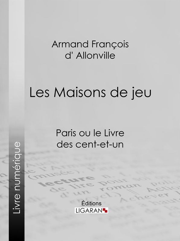 Les Maisons de jeu: Paris ou le Livre des cent-et-un