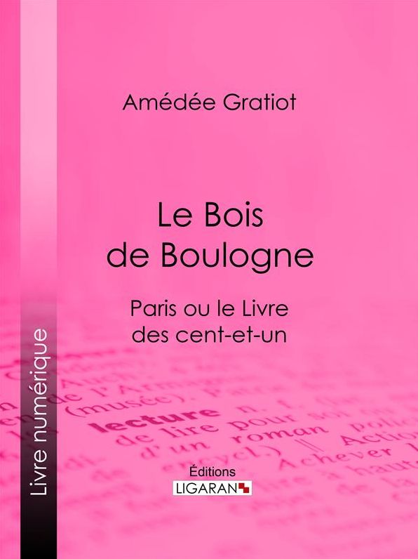 Le Bois de Boulogne: Paris ou le Livre des cent-et-un
