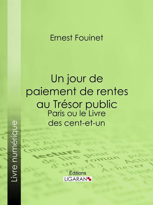 Un jour de paiement de rentes au Trésor public: Paris ou le Livre des cent-et-un