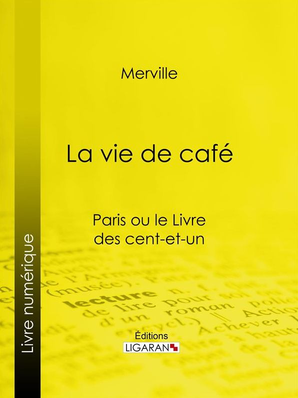 La vie de café: Paris ou le Livre des cent-et-un