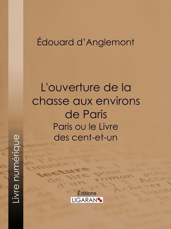 L'ouverture de la chasse aux environs de Paris: Paris ou le Livre des cent-et-un