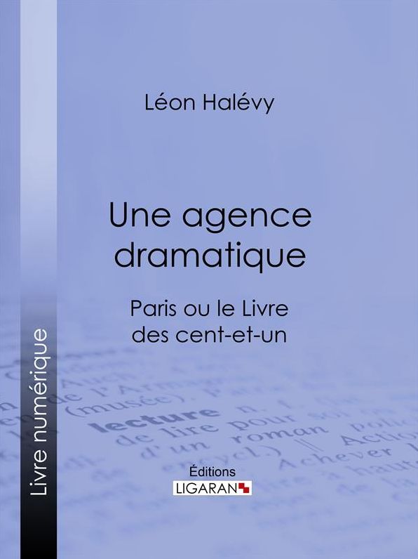 Une agence dramatique: Paris ou le Livre des cent-et-un