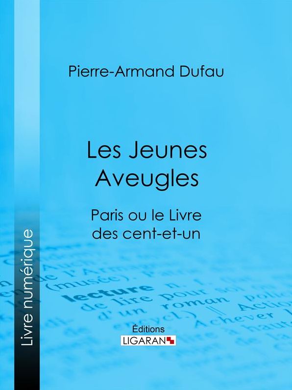 Les Jeunes Aveugles: Paris ou le Livre des cent-et-un