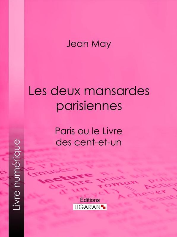 Les deux mansardes parisiennes: Paris ou le Livre des cent-et-un
