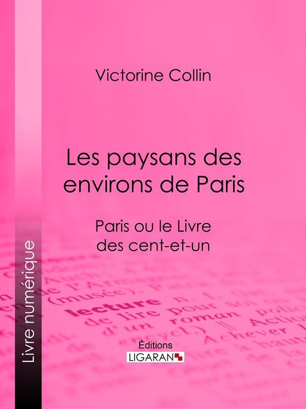 Les paysans des environs de Paris: Paris ou le Livre des cent-et-un
