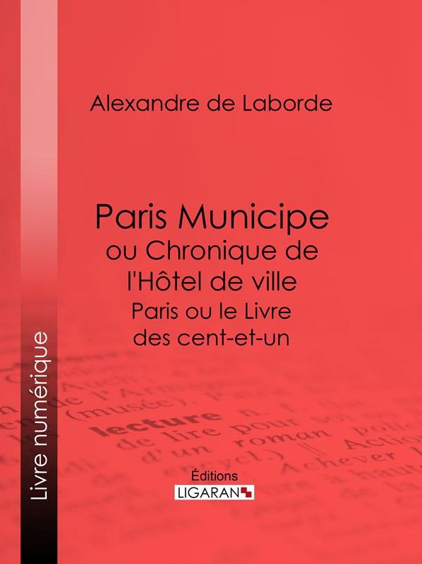 Paris Municipe ou Chronique de l'Hôtel de ville: Paris ou le Livre des cent-et-un