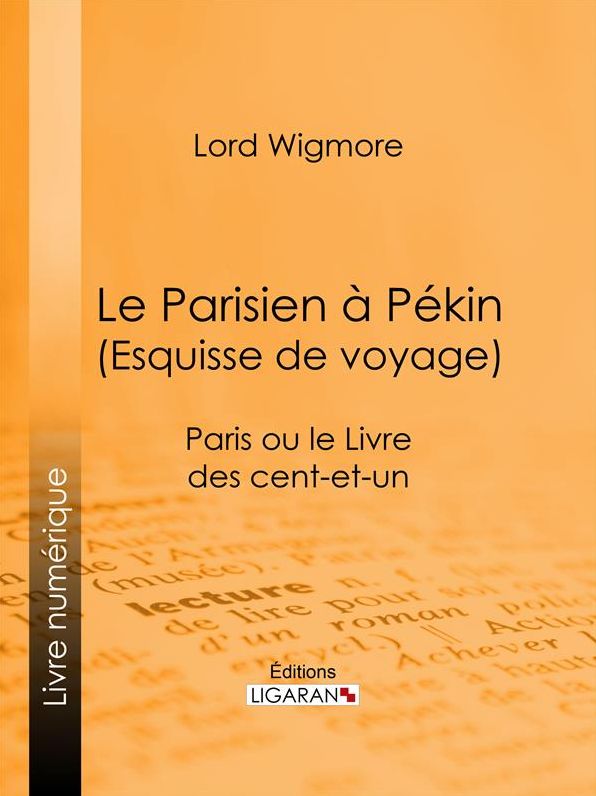 Le Parisien à Pékin (Esquisse de voyage): Paris ou le Livre des cent-et-un