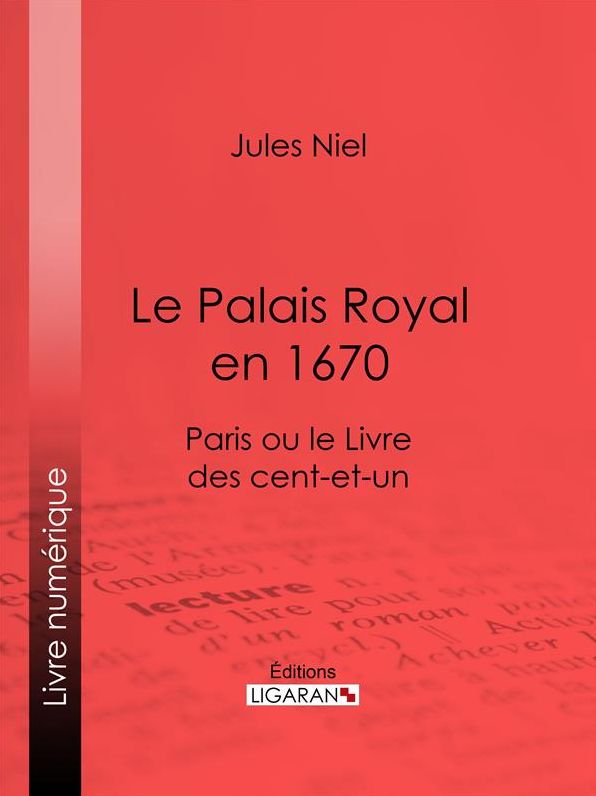 Le Palais Royal en 1670: Paris ou le Livre des cent-et-un