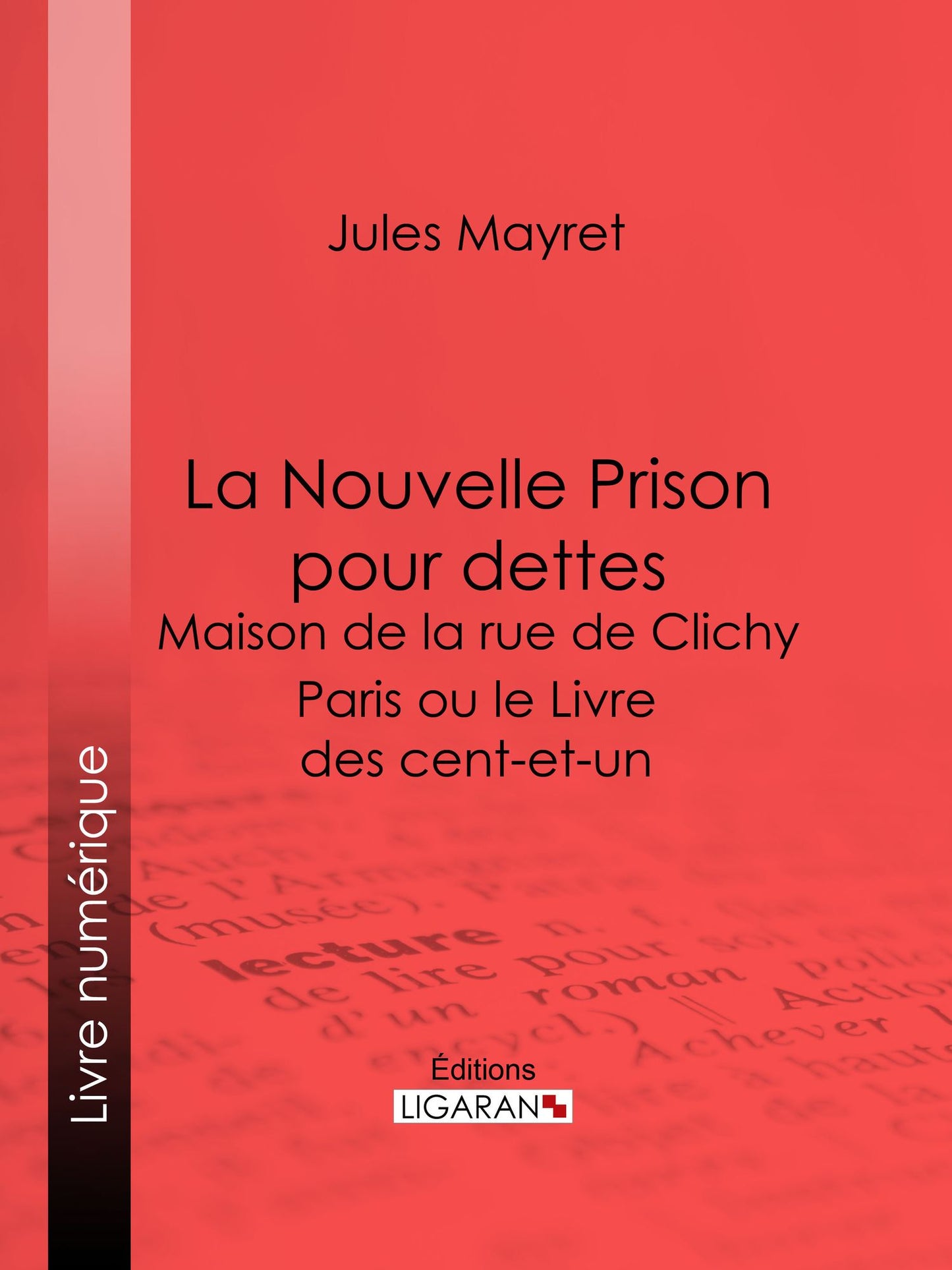 La Nouvelle Prison pour dettes - Maison de la rue de Clichy: Paris ou le Livre des cent-et-un
