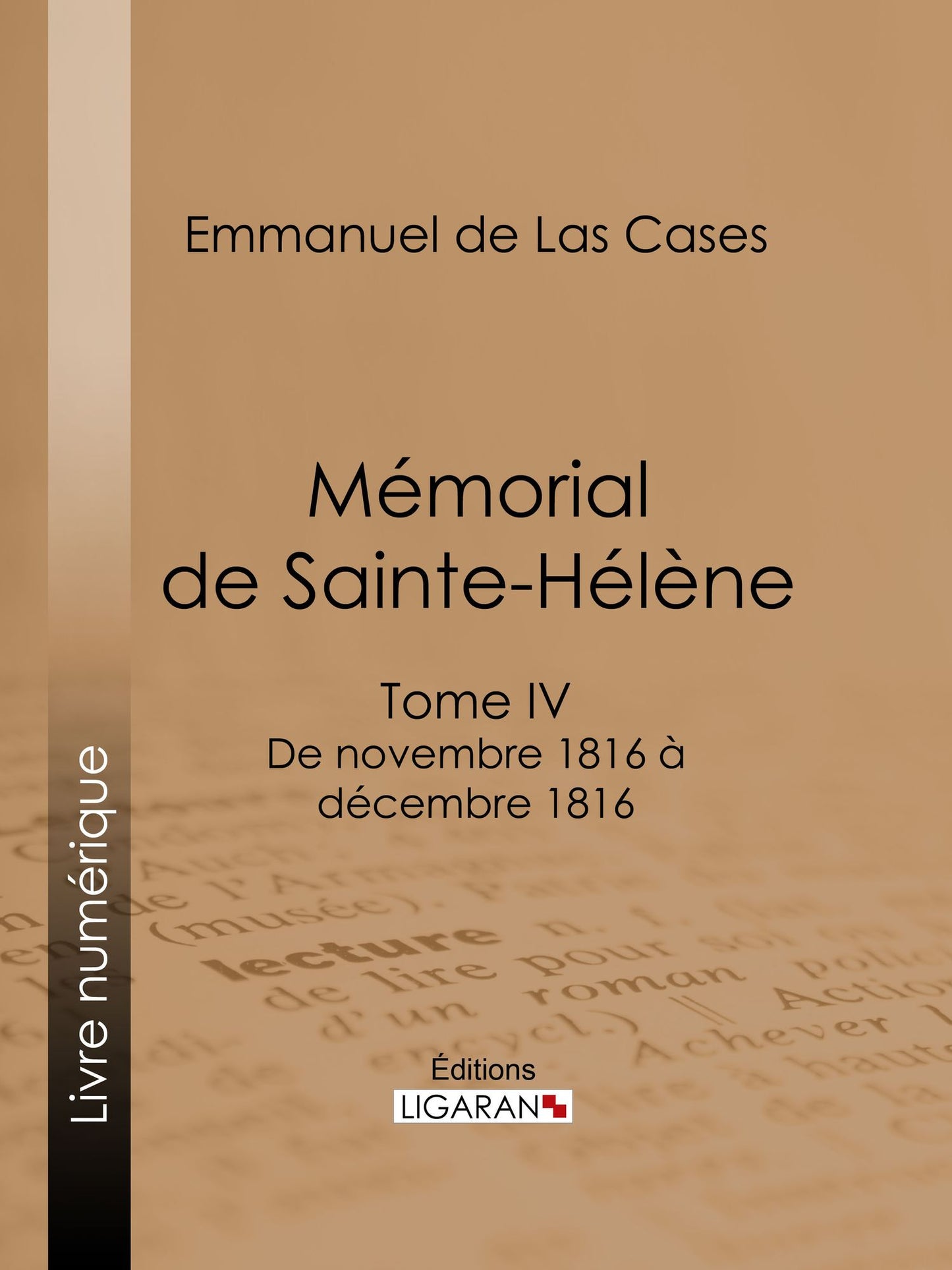 Mémorial de Sainte-Hélène: Tome IV - De novembre 1816 à décembre 1816 - suivi des réflexions de Las Cases