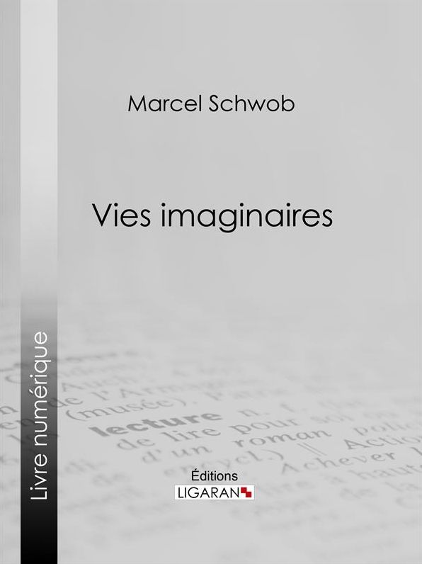 Vies imaginaires: Légendes biographiques