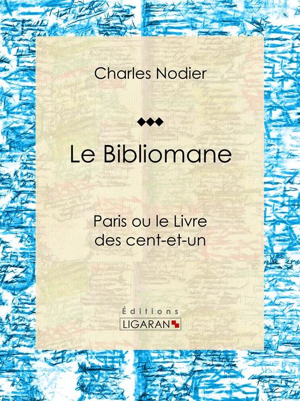 Le Bibliomane: Paris ou le Livre des cent-et-un