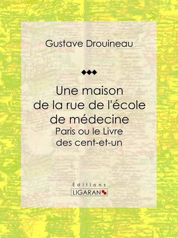 Une maison de la rue de l'école de médecine: Paris ou le Livre des cent-et-un