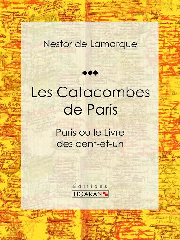 Les Catacombes de Paris: Paris ou le Livre des cent-et-un