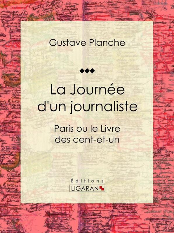 La Journée d'un journaliste: Paris ou le Livre des cent-et-un