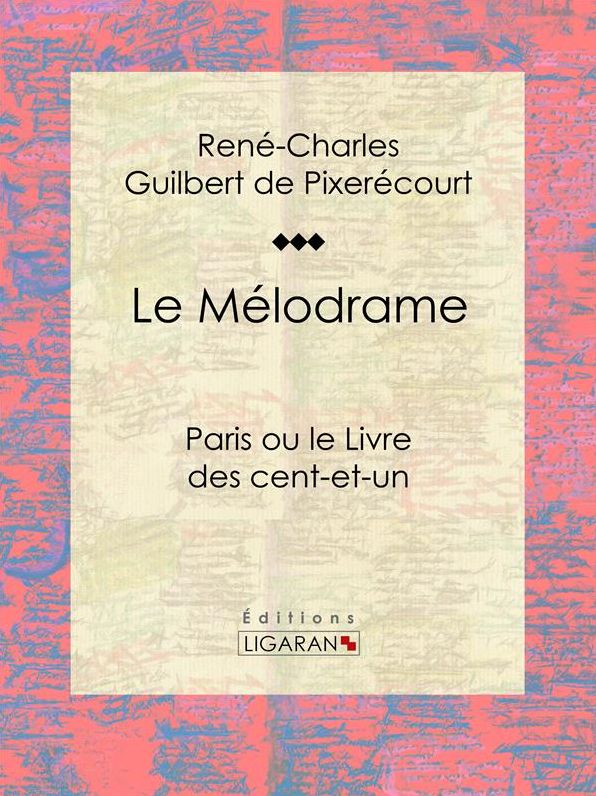 Le Mélodrame: Paris ou le Livre des cent-et-un