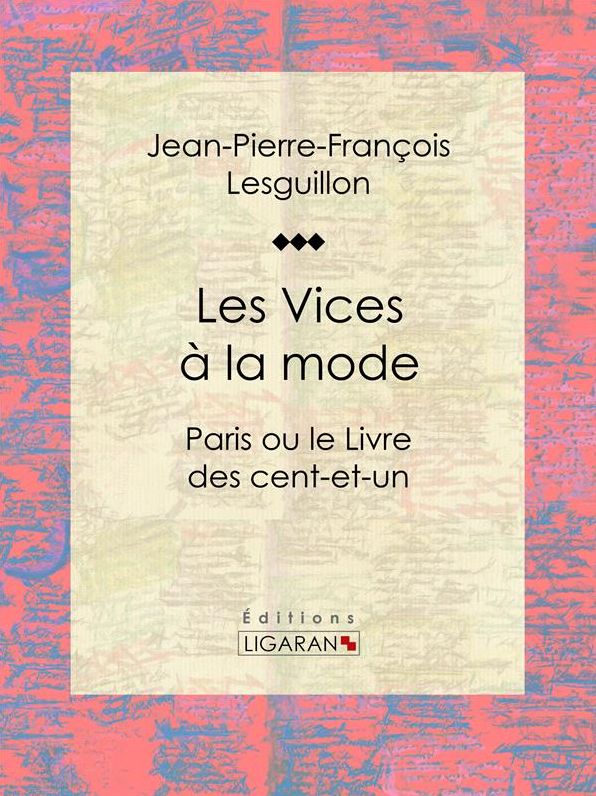 Les Vices à la mode: Paris ou le Livre des cent-et-un