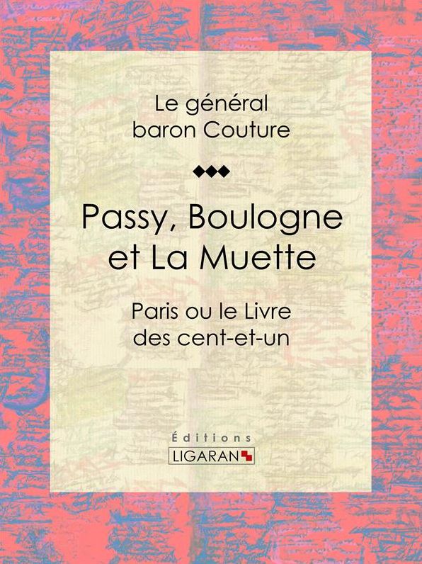 Passy, Boulogne et La Muette: Paris ou le Livre des cent-et-un