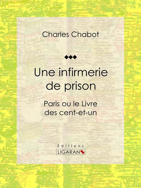 Une infirmerie de prison: Paris ou le Livre des cent-et-un