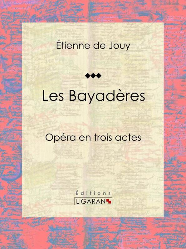 Les Bayadères: Opéra en trois actes