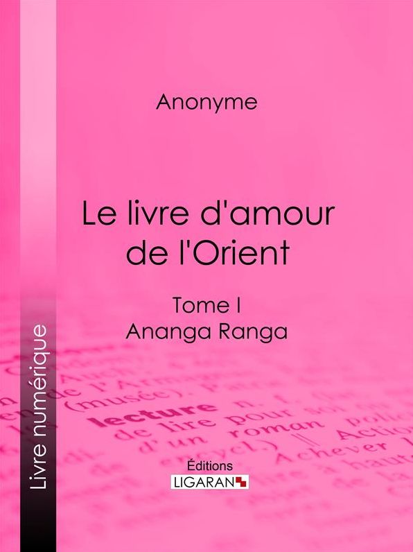 Le livre d'amour de l'Orient: Tome I - Ananga Ranga - Les Maîtres de l'Amour
