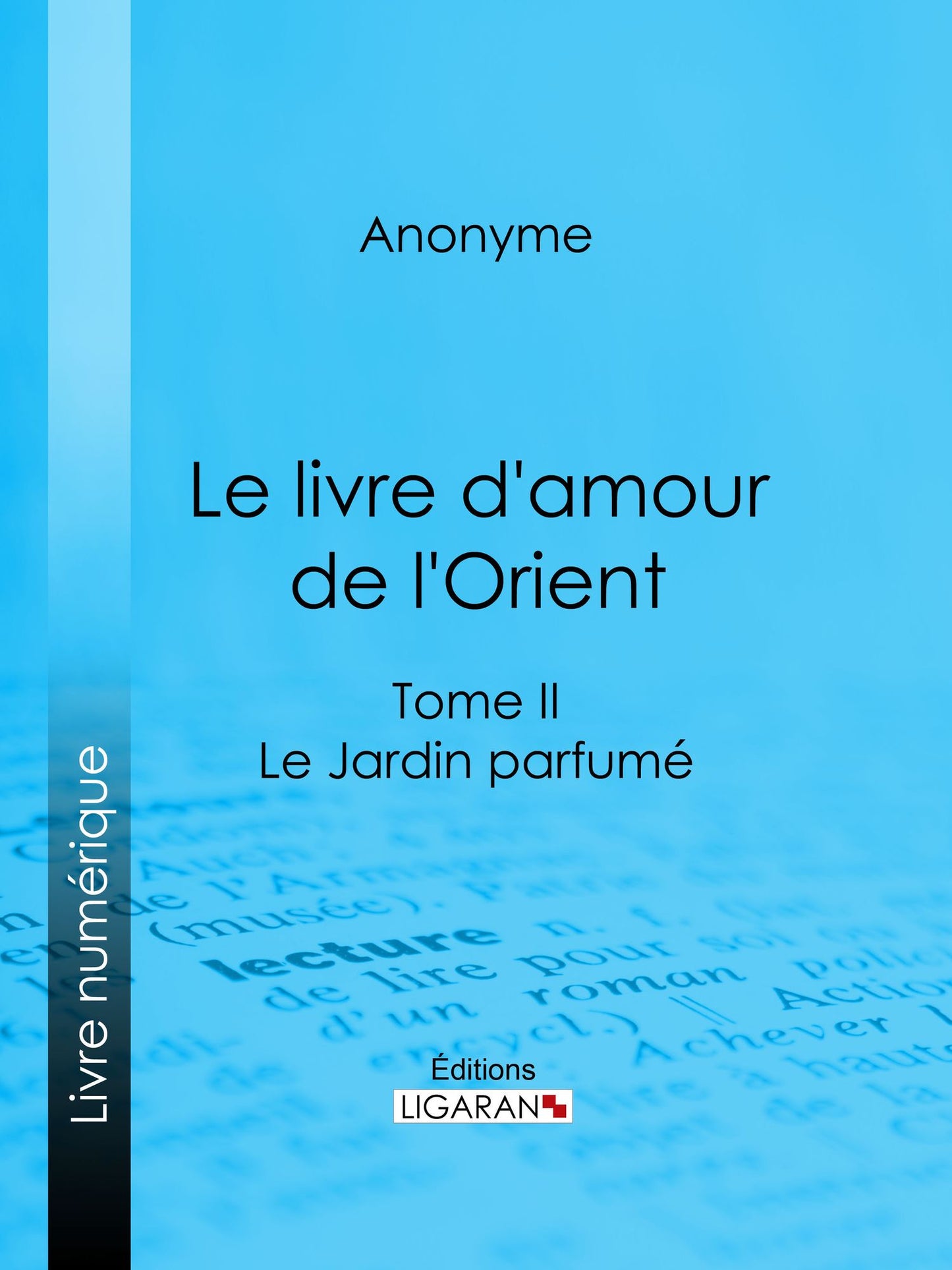 Le livre d'amour de l'Orient: Tome II - Le Jardin parfumé - Les Maîtres de l'Amour