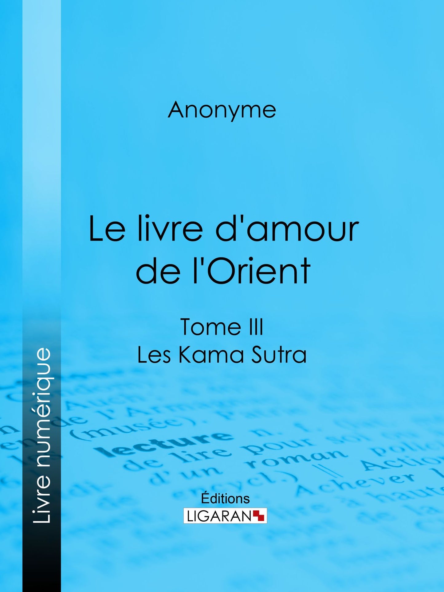 Le livre d'amour de l'Orient: Tome III - Les Kama Sutra - Les Maîtres de l'Amour