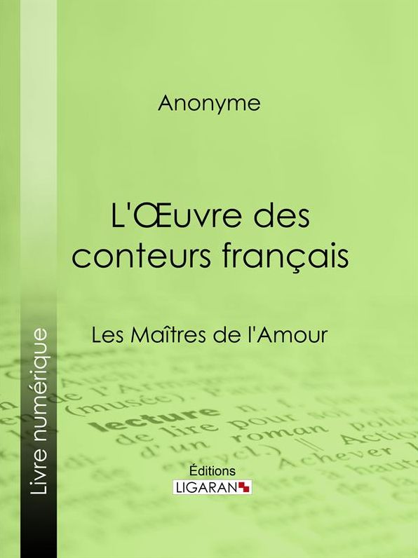 L'Oeuvre des conteurs français: Les Maîtres de l'Amour