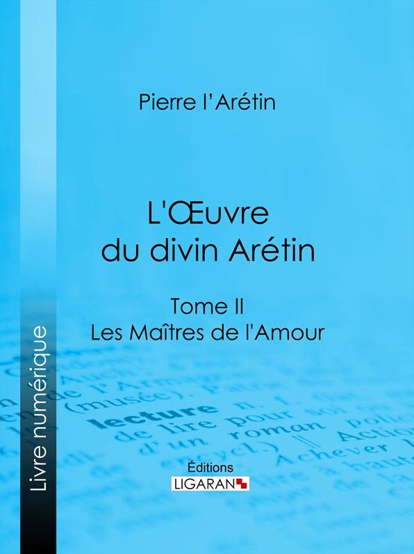 L'Oeuvre du divin Arétin: Tome II - Les Maîtres de l'Amour