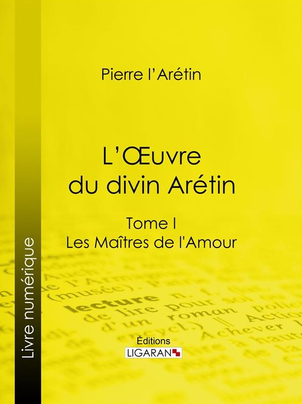 L'Oeuvre du divin Arétin: Tome I - Les Maîtres de l'Amour