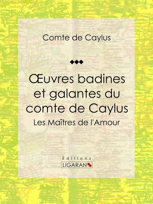 Oeuvres badines et galantes du comte de Caylus: Les Maîtres de l'Amour