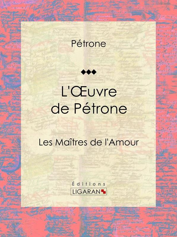 L'Oeuvre de Pétrone: Les Maîtres de l'Amour
