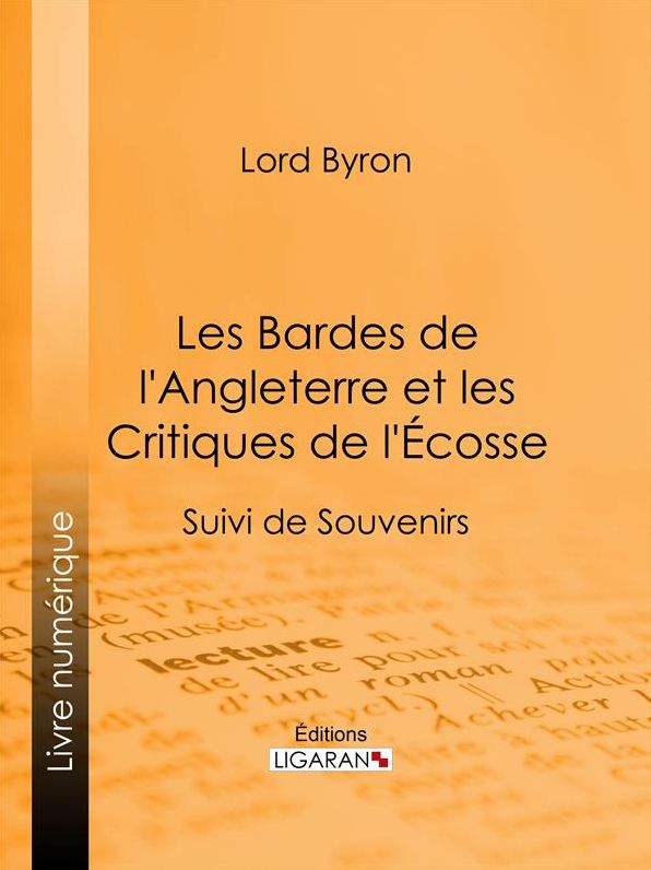 Les Bardes de l'Angleterre et les Critiques de l'Écosse: Suivi de Souvenirs d'Horace