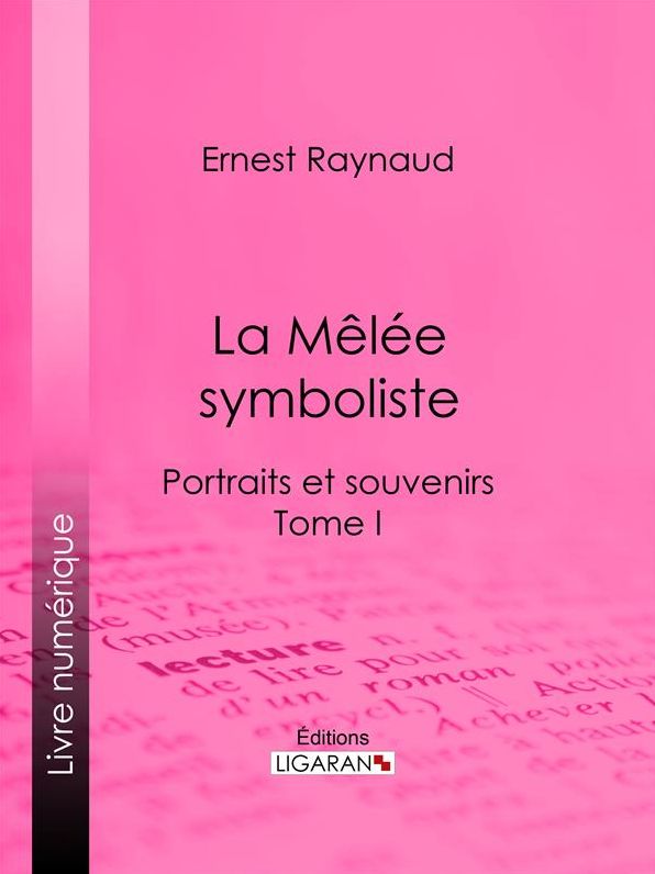 La Mêlée symboliste: Portraits et souvenirs - Tome I