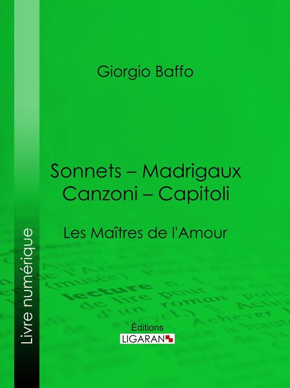 Sonnets - Madrigaux - Canzoni - Capitoli: Les Maîtres de l'Amour