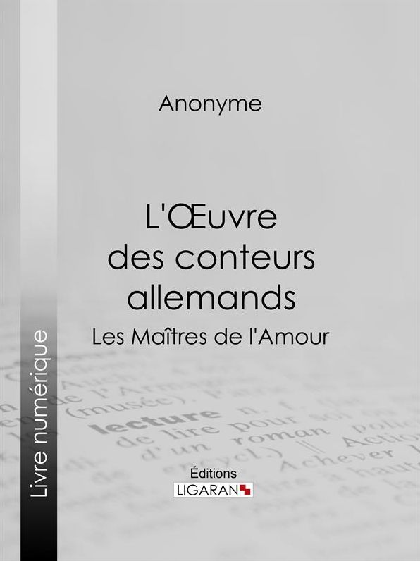 L'Oeuvre des conteurs allemands: Les Maîtres de l'Amour