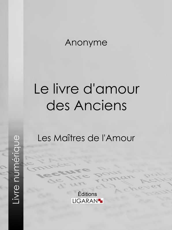 Le livre d'amour des Anciens: Les Maîtres de l'Amour