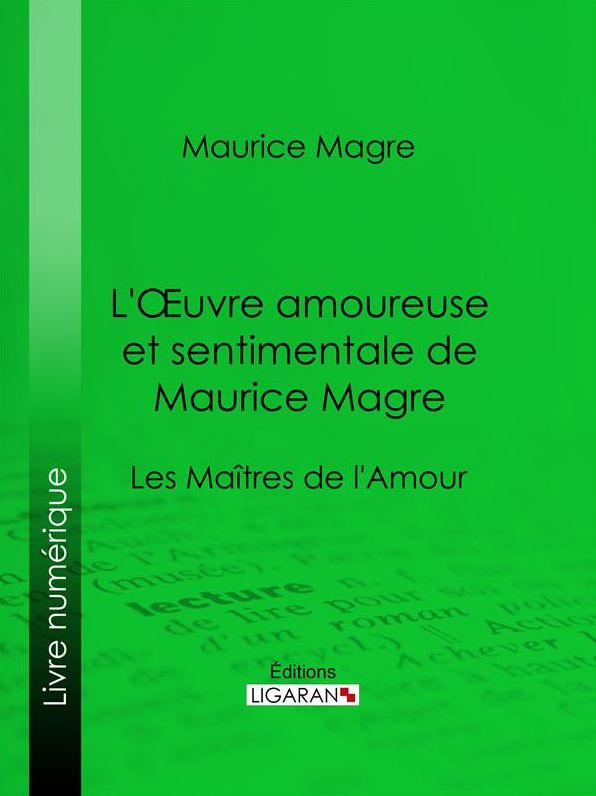 L'Oeuvre amoureuse et sentimentale de Maurice Magre: Les Maîtres de l'Amour