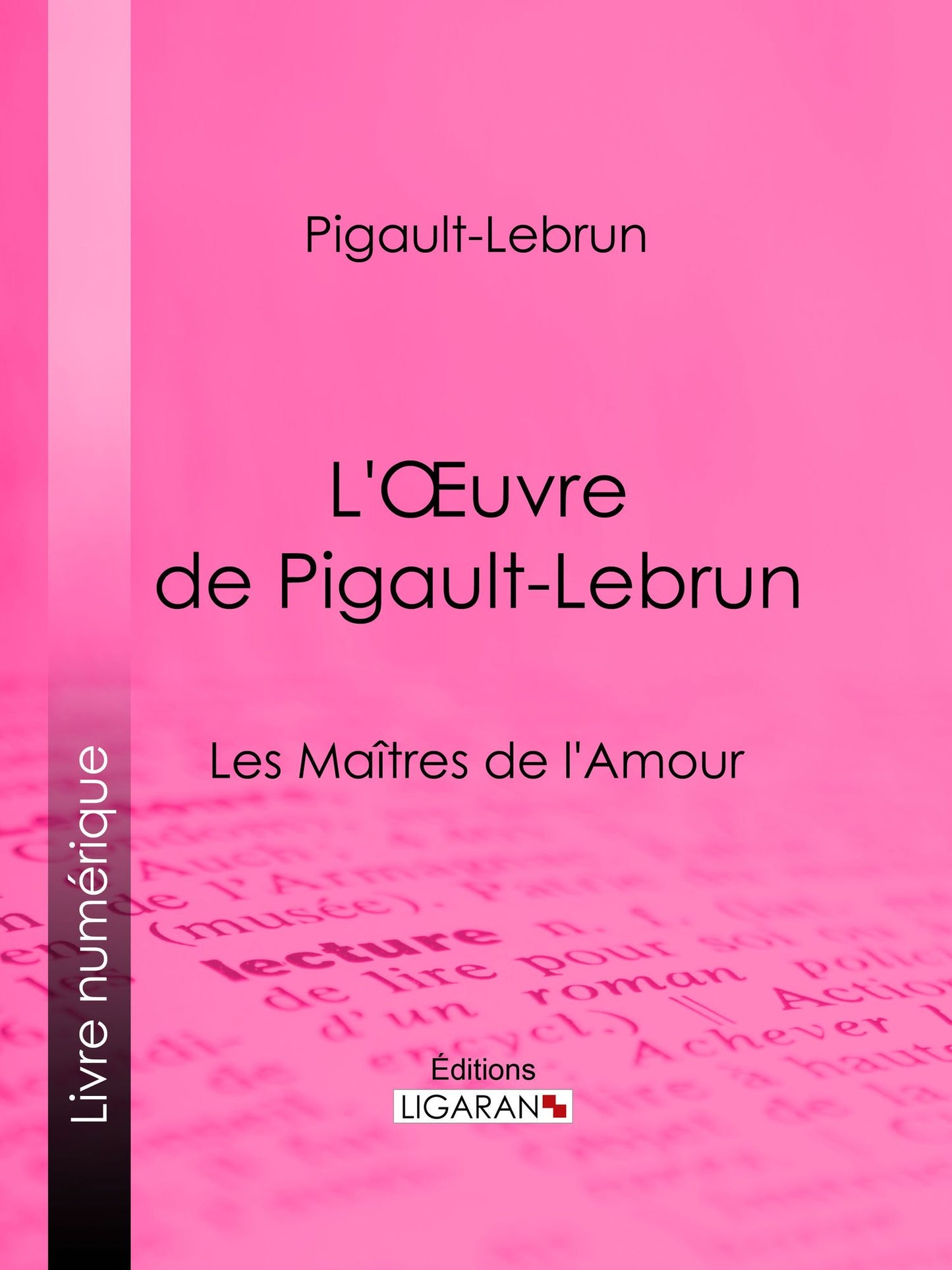 L'Oeuvre de Pigault-Lebrun: La Folie espagnole - Le Citateur - Les Maîtres de l'Amour