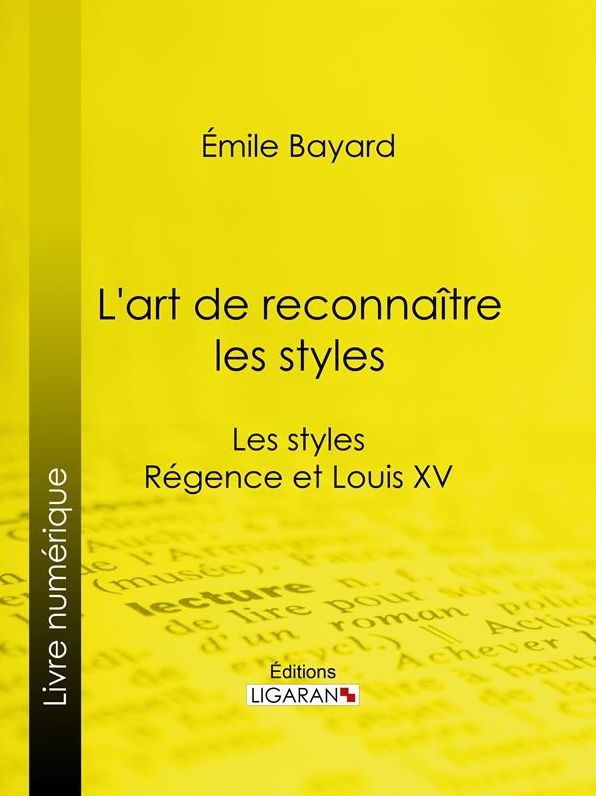 L'art de reconnaître les styles: Les styles Régence et Louis XV