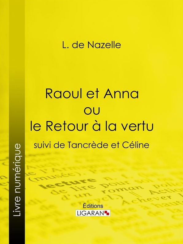 Raoul et Anna ou le Retour à la vertu: suivi de Tancrède et Céline